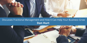 Dan Hurt Discusses Fractional Management and HoYour Business Grow